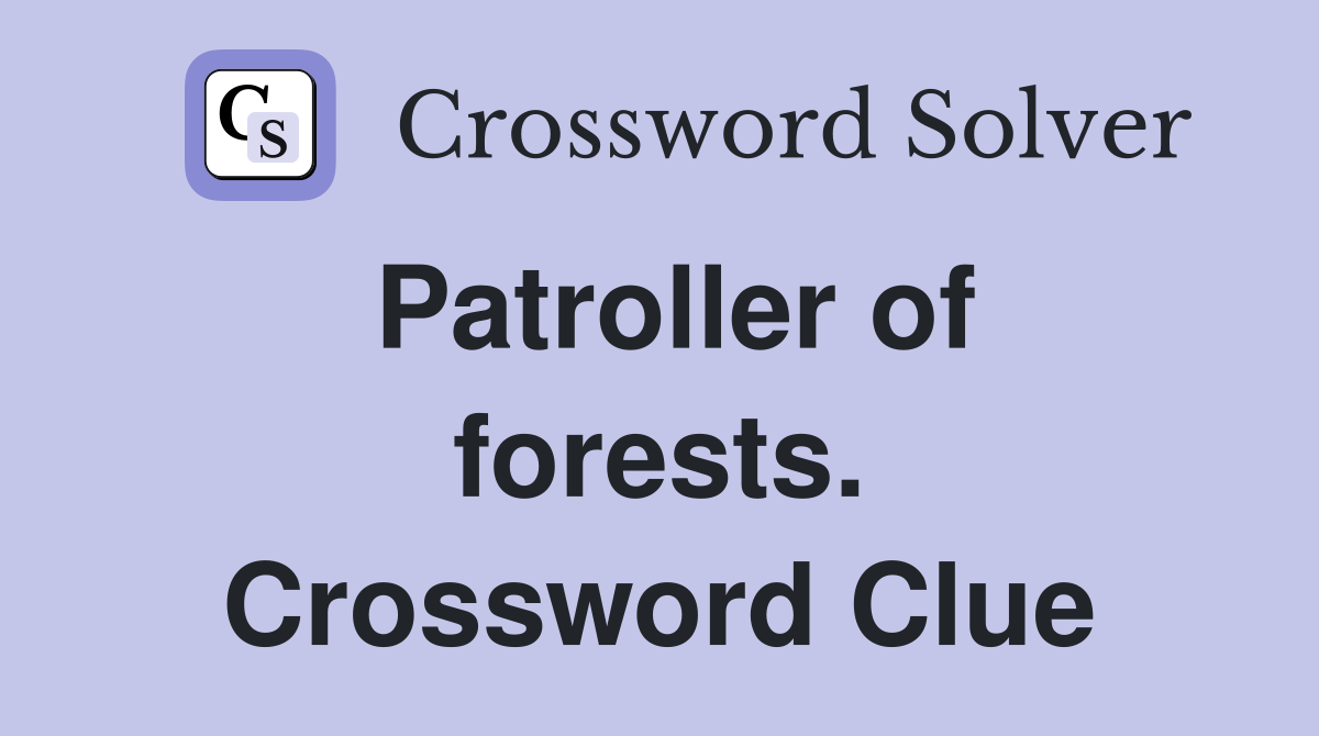 Patroller of forests. Crossword Clue