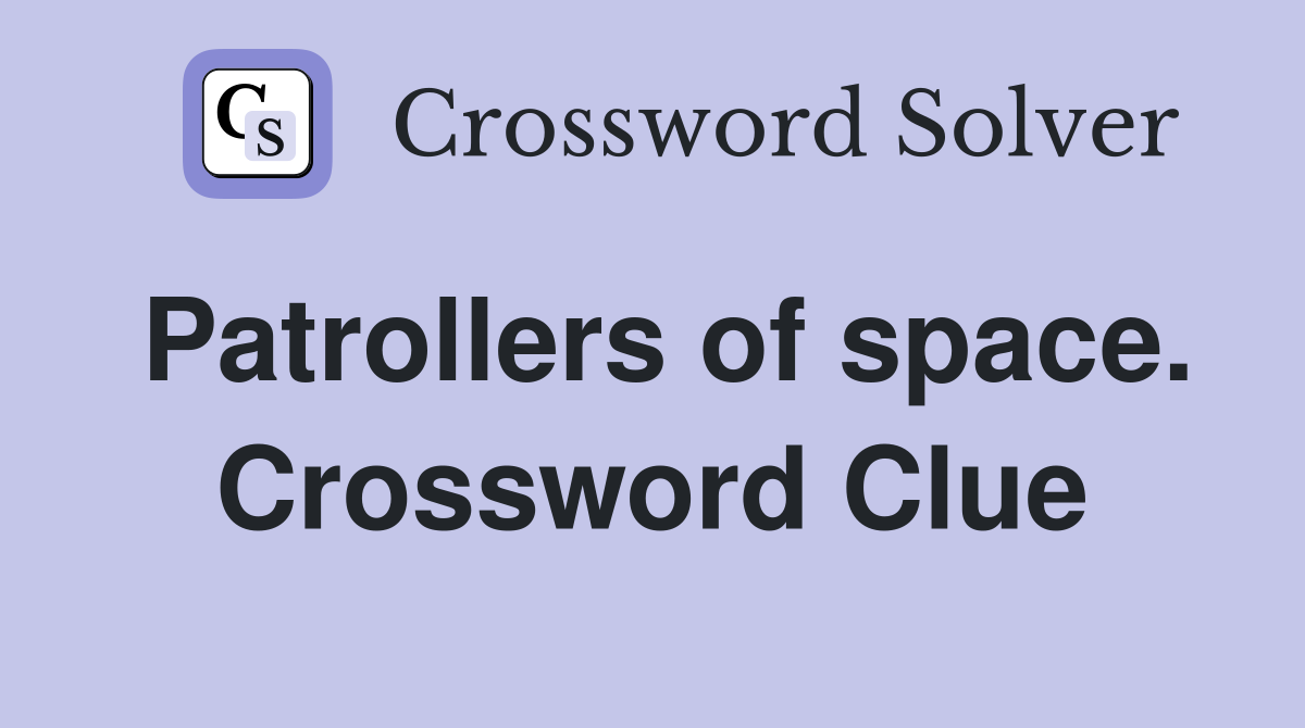 Patrollers of space. Crossword Clue