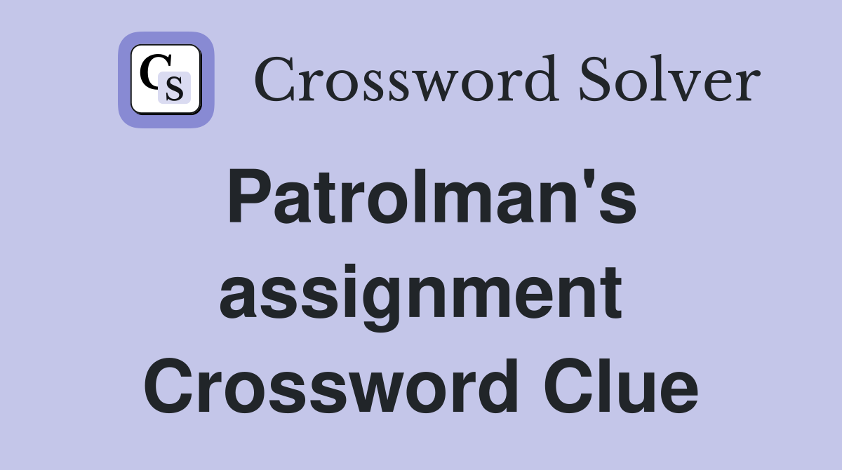 Patrolman's assignment Crossword Clue