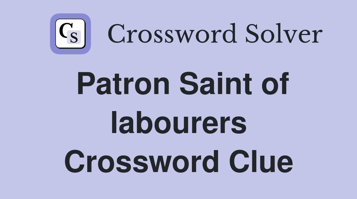 Patron Saint of labourers Crossword Clue