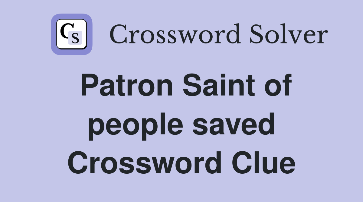 Patron Saint of people saved Crossword Clue