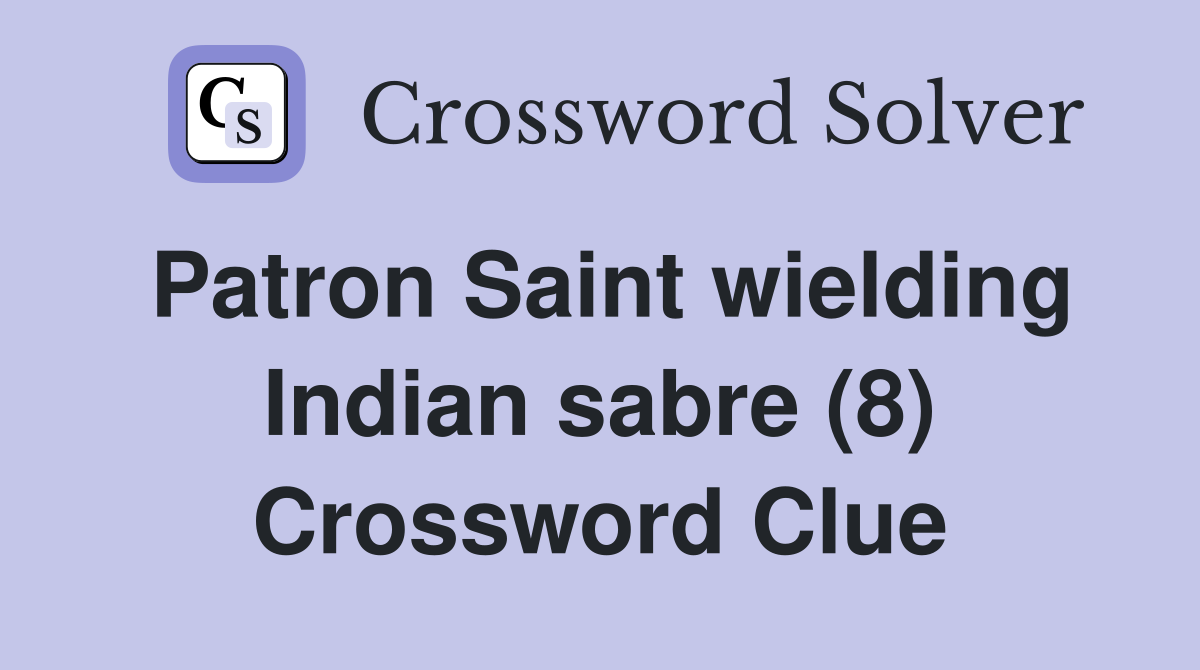 Patron Saint wielding Indian sabre (8) Crossword Clue