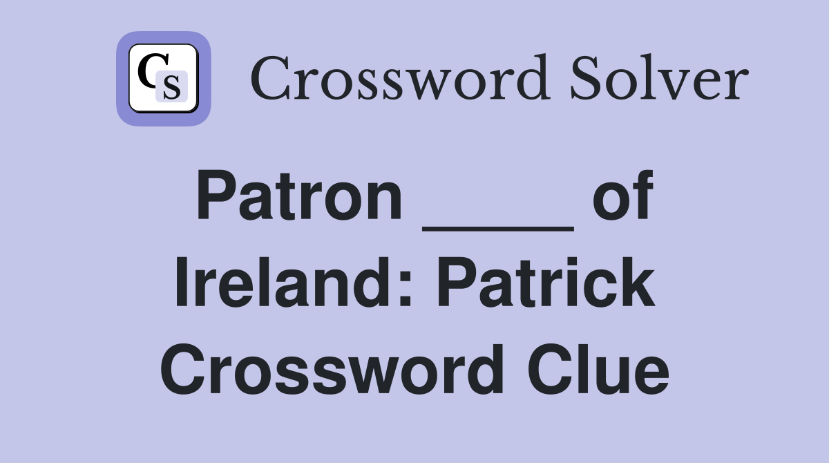 Patron ____ of Ireland: Patrick Crossword Clue