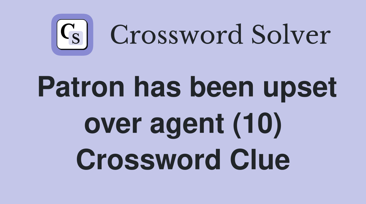 Patron has been upset over agent (10) Crossword Clue