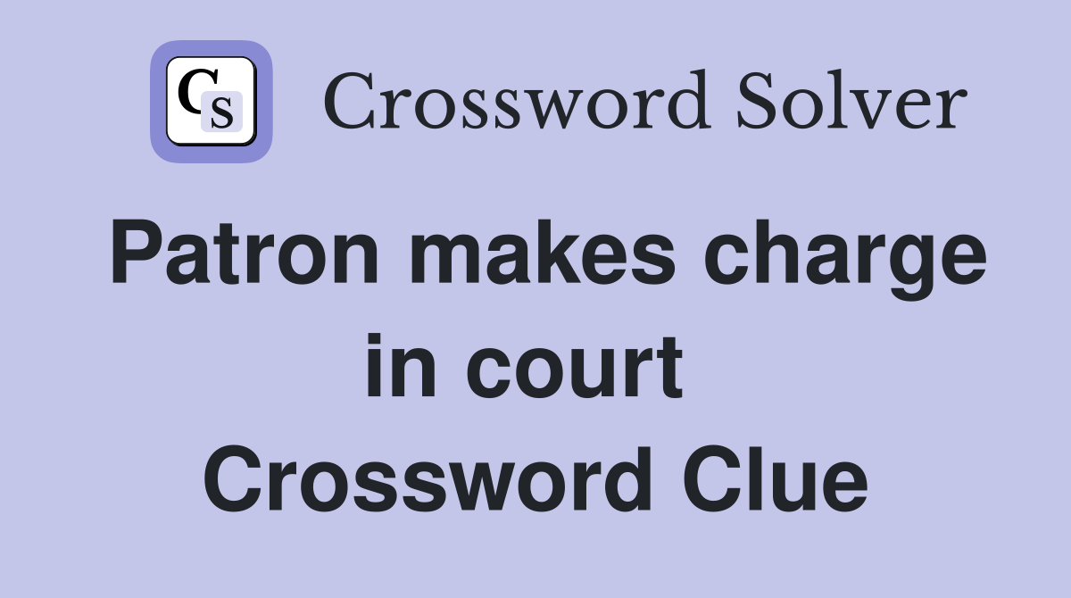 Patron makes charge in court  Crossword Clue