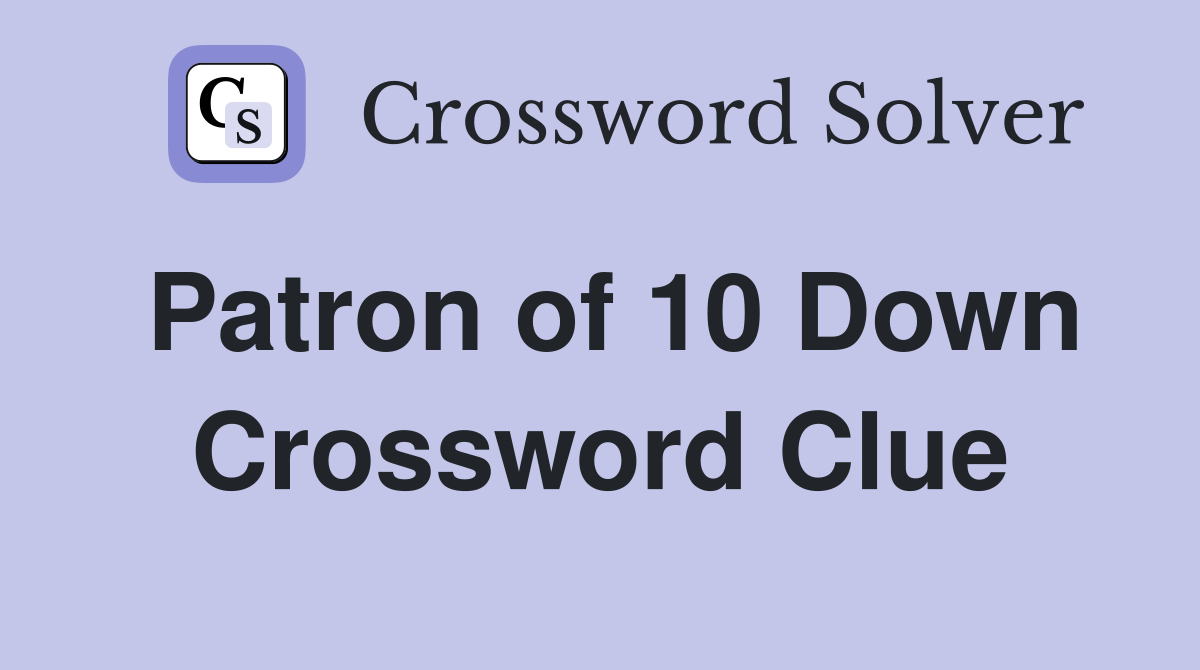 Patron of 10 Down Crossword Clue