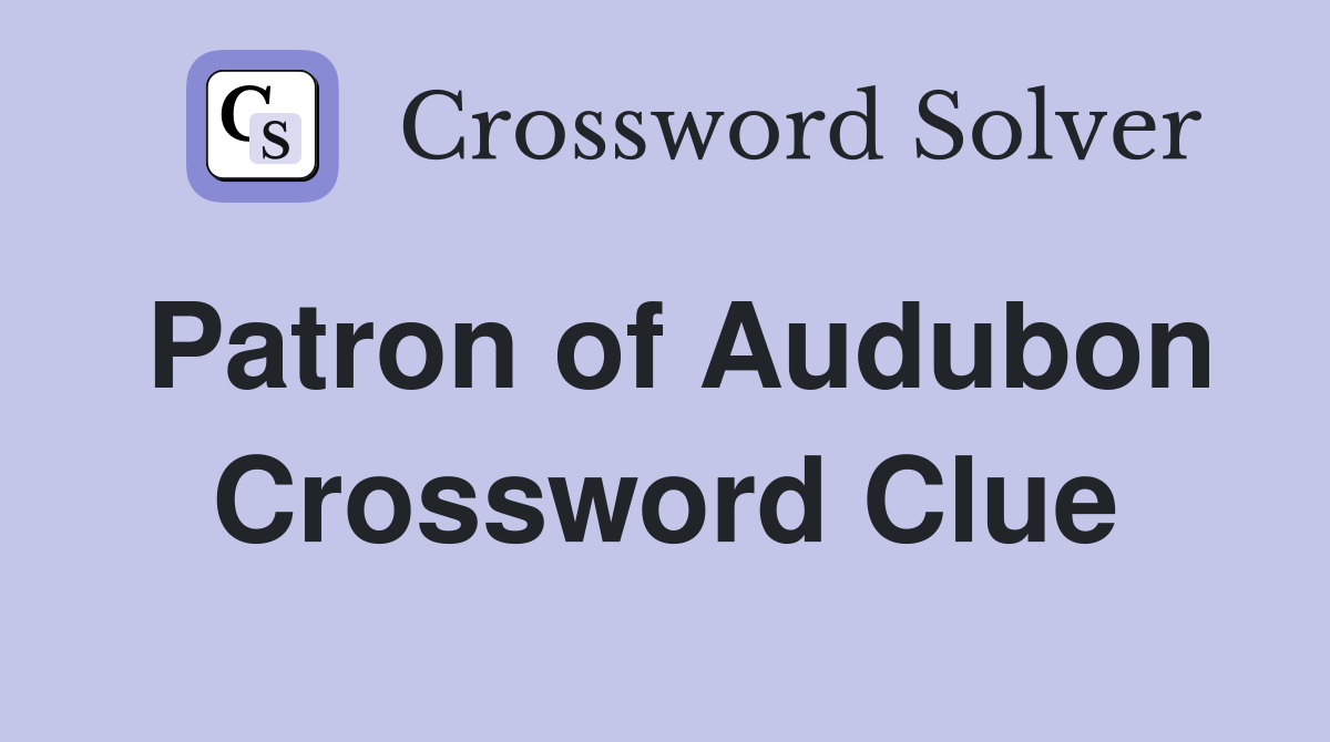 Patron of Audubon Crossword Clue