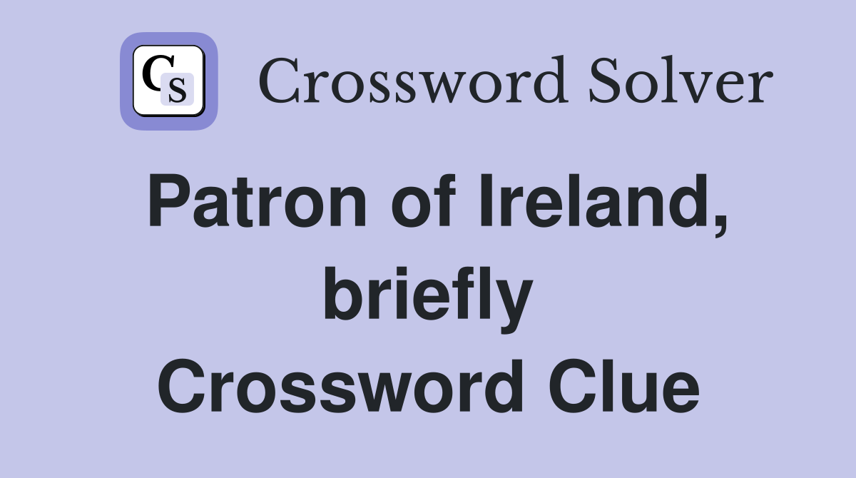 Patron of Ireland, briefly Crossword Clue