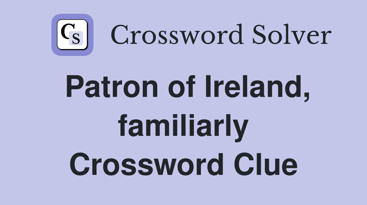 Patron of Ireland, familiarly Crossword Clue