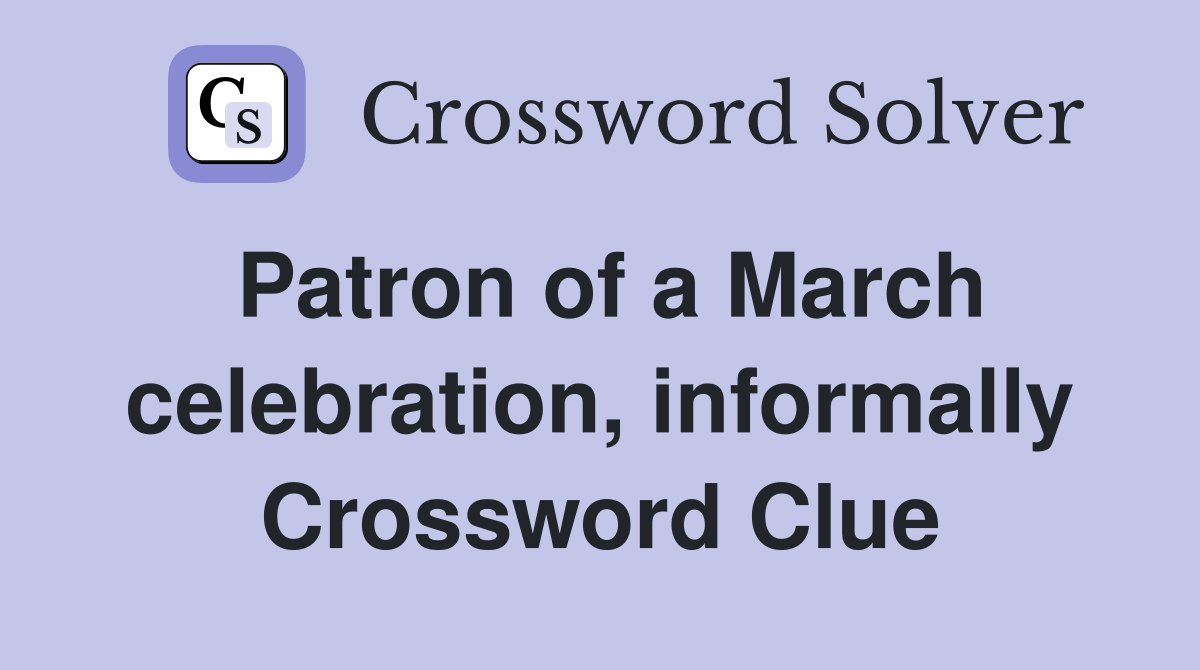 Patron of a March celebration, informally Crossword Clue