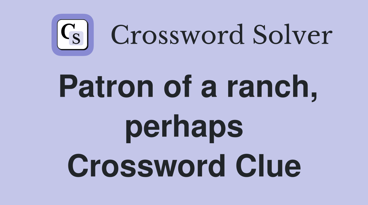 Patron of a ranch, perhaps Crossword Clue