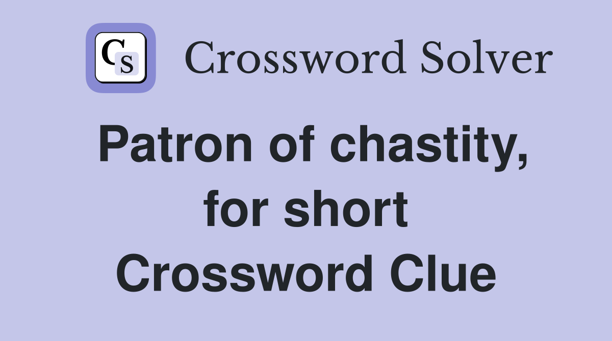 Patron of chastity, for short Crossword Clue