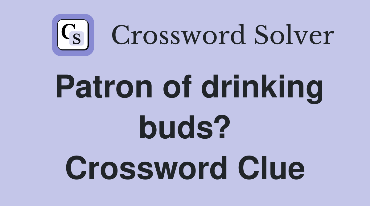 Patron of drinking buds? Crossword Clue