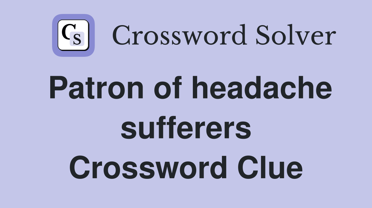 Patron of headache sufferers Crossword Clue