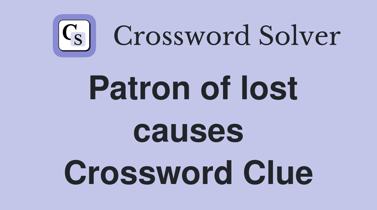 Patron of lost causes Crossword Clue