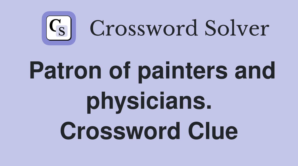 Patron of painters and physicians. Crossword Clue