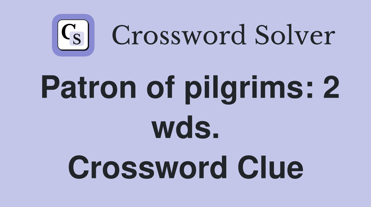 Patron of pilgrims: 2 wds. Crossword Clue