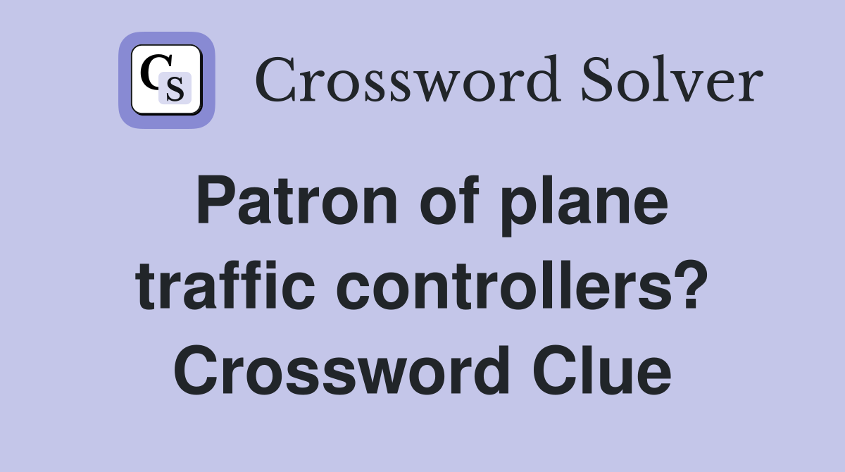 Patron of plane traffic controllers? Crossword Clue