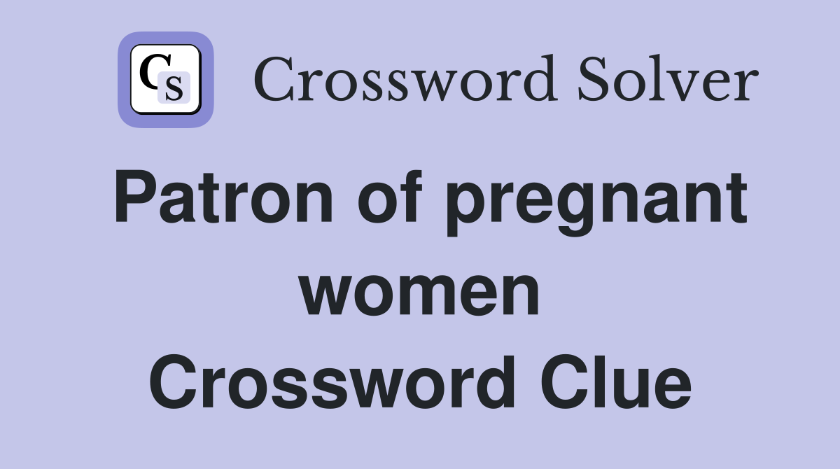 Patron of pregnant women Crossword Clue