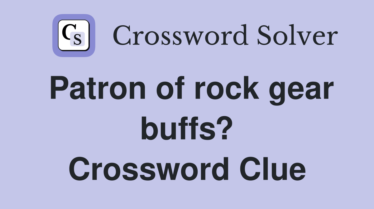 Patron of rock gear buffs? Crossword Clue