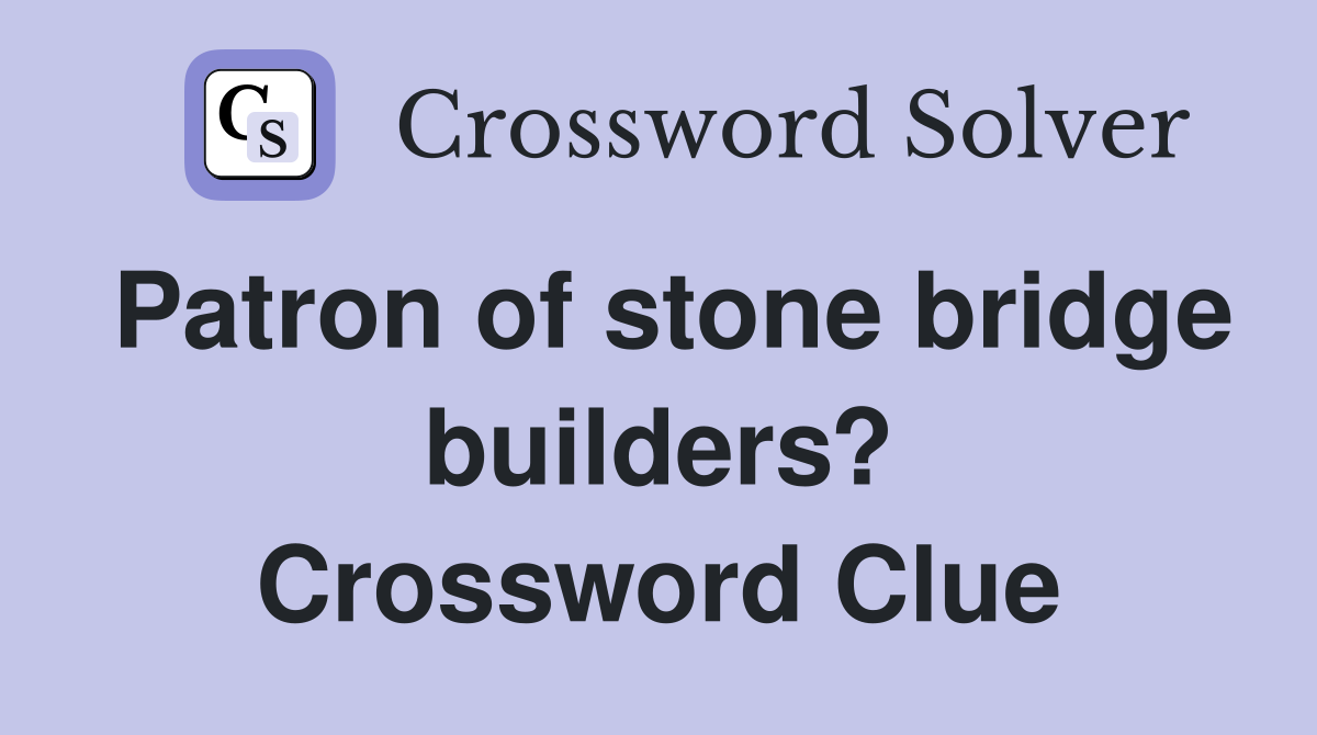 Patron of stone bridge builders? Crossword Clue