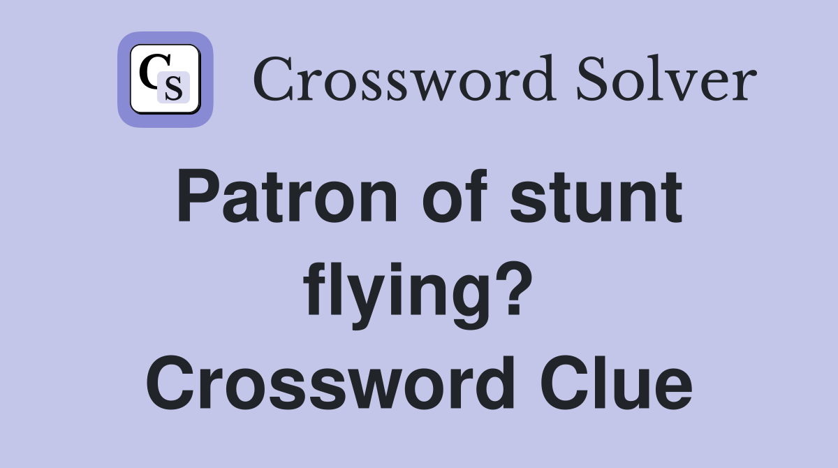 Patron of stunt flying? Crossword Clue