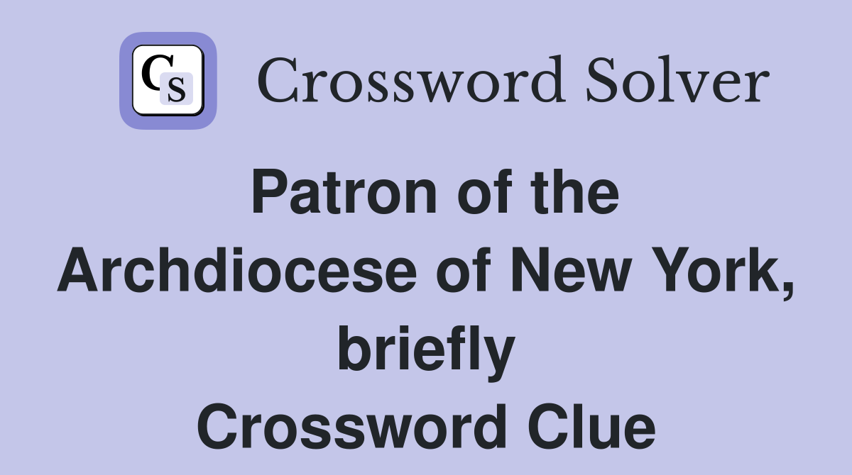 Patron of the Archdiocese of New York, briefly Crossword Clue