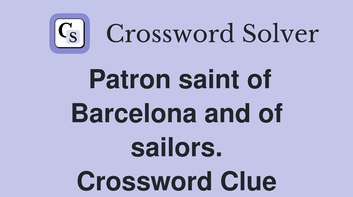 Patron saint of Barcelona and of sailors. Crossword Clue