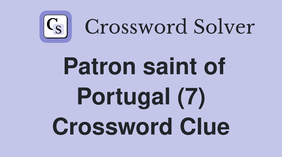 Patron saint of Portugal (7) Crossword Clue