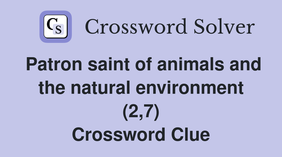 Patron saint of animals and the natural environment (2,7) Crossword Clue