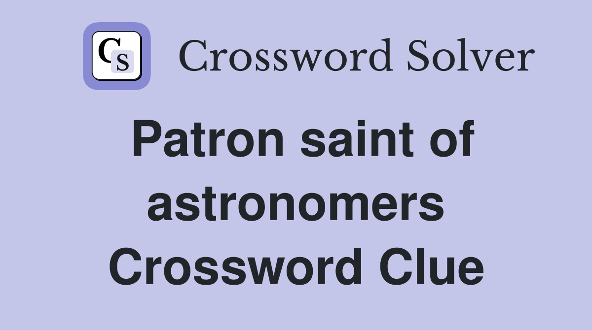 Patron saint of astronomers Crossword Clue