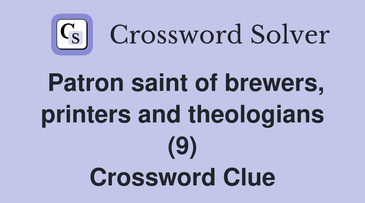 Patron saint of brewers, printers and theologians (9) Crossword Clue