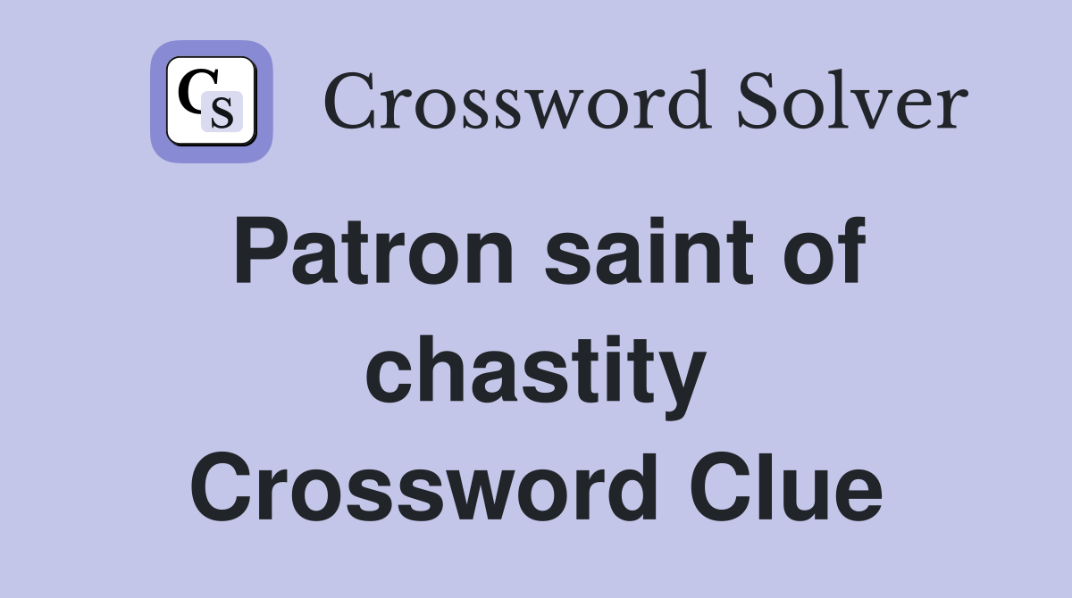 Patron saint of chastity Crossword Clue