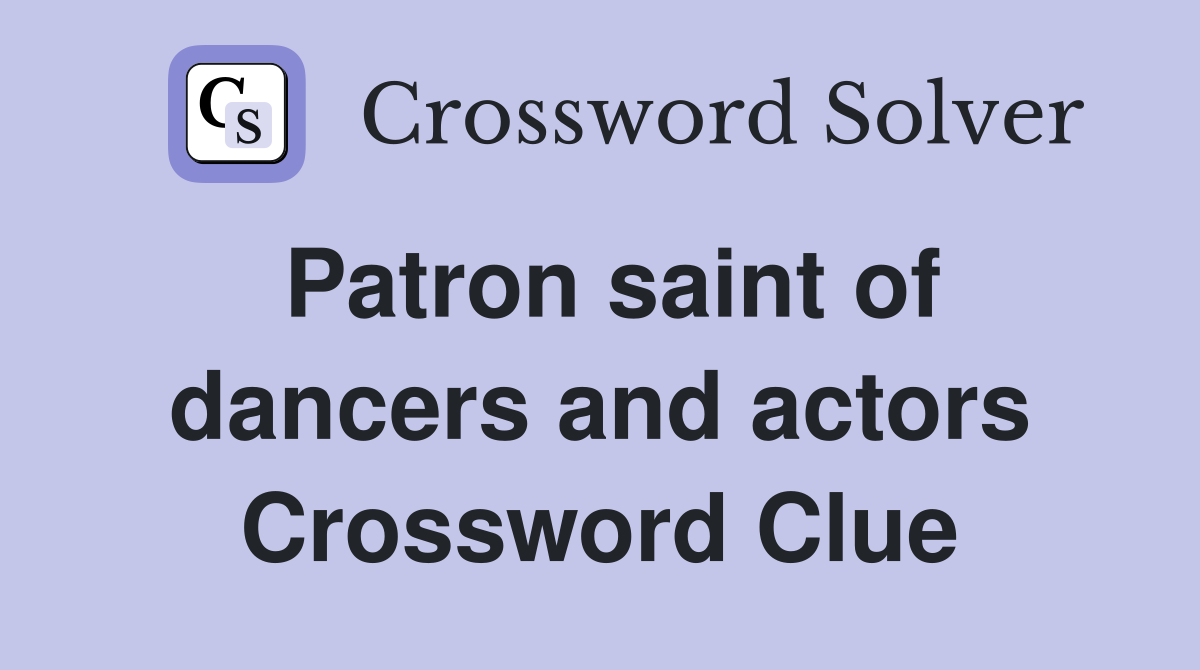 Patron saint of dancers and actors Crossword Clue