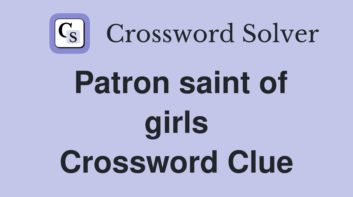 Patron saint of girls Crossword Clue