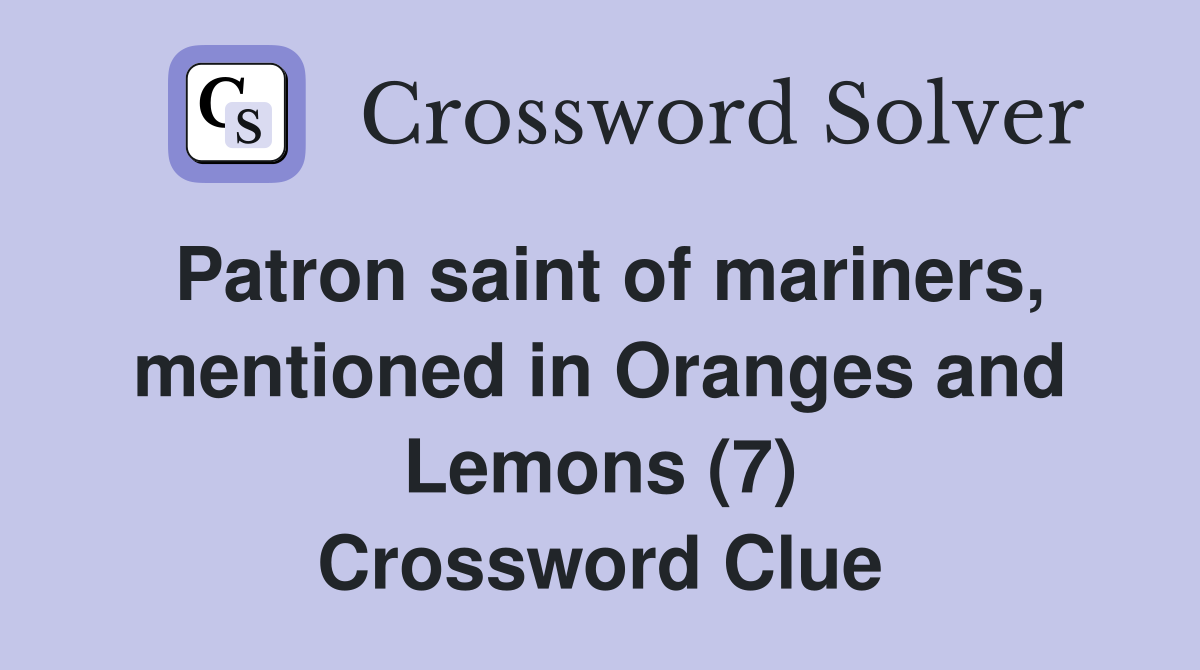 Patron saint of mariners, mentioned in Oranges and Lemons (7) Crossword Clue