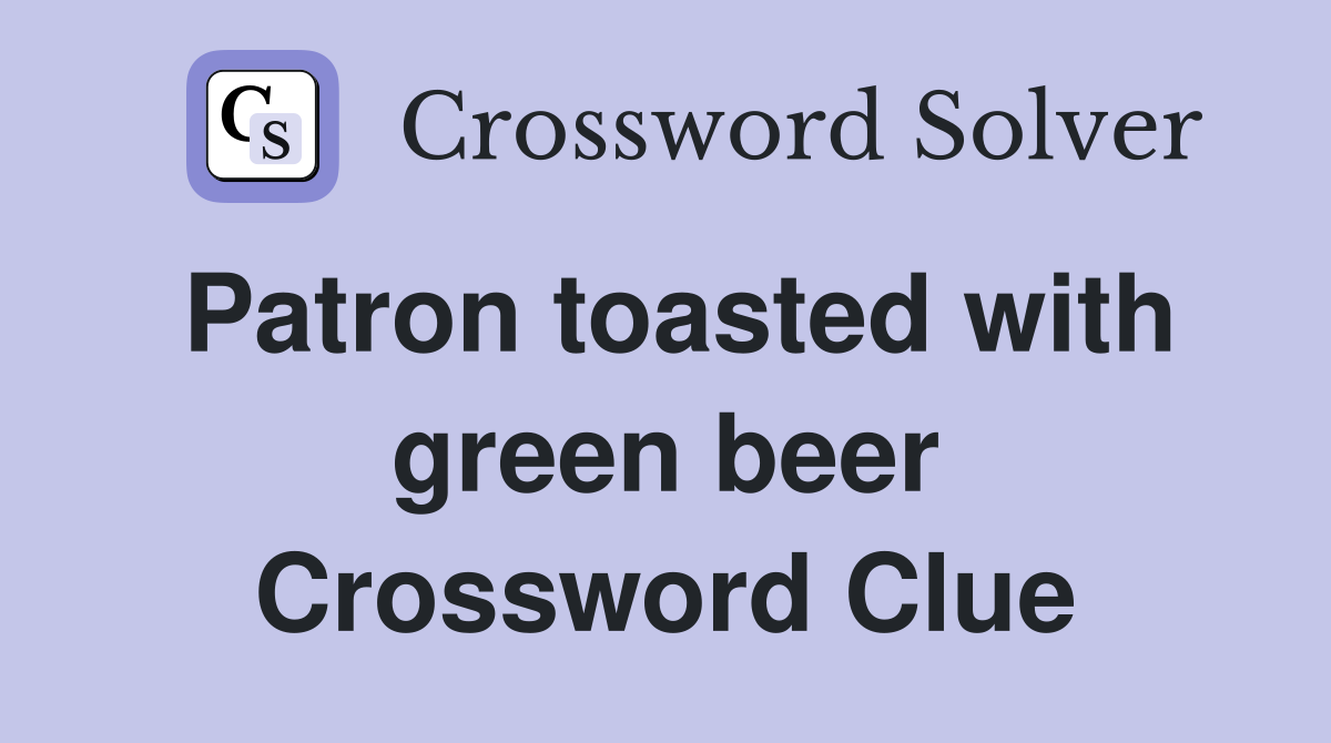 Patron toasted with green beer Crossword Clue