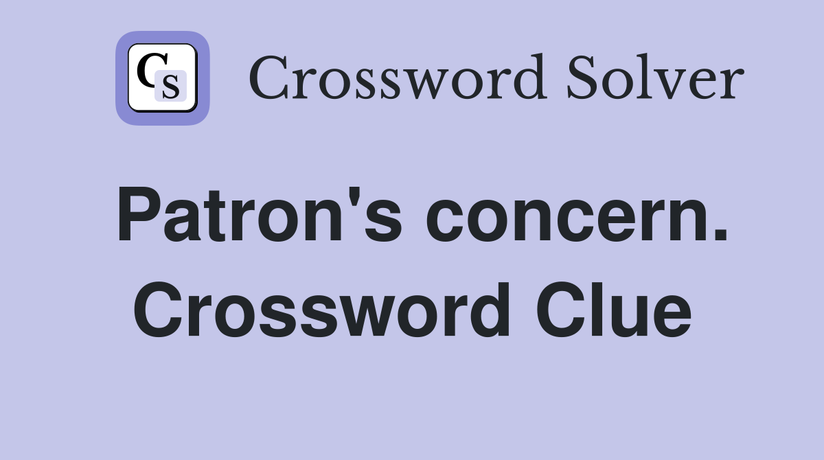 Patron's concern. Crossword Clue