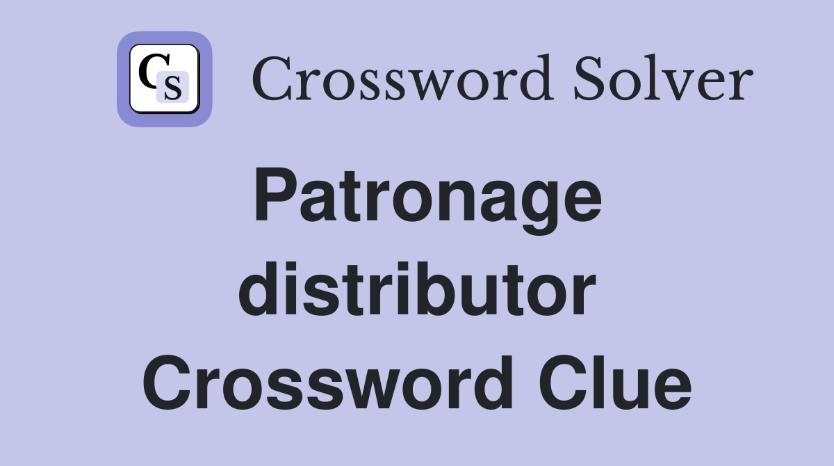 Patronage distributor Crossword Clue
