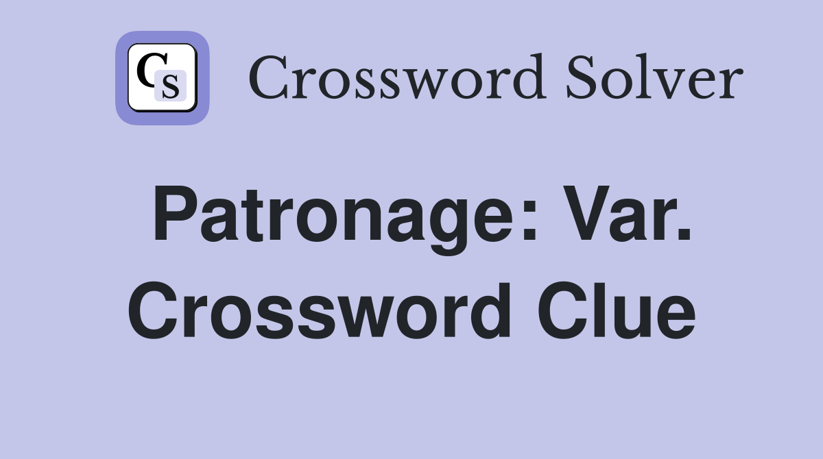 Patronage: Var. Crossword Clue
