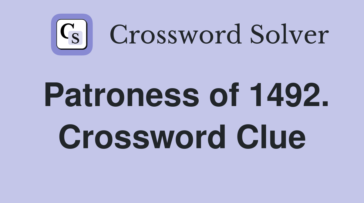 Patroness of 1492. Crossword Clue