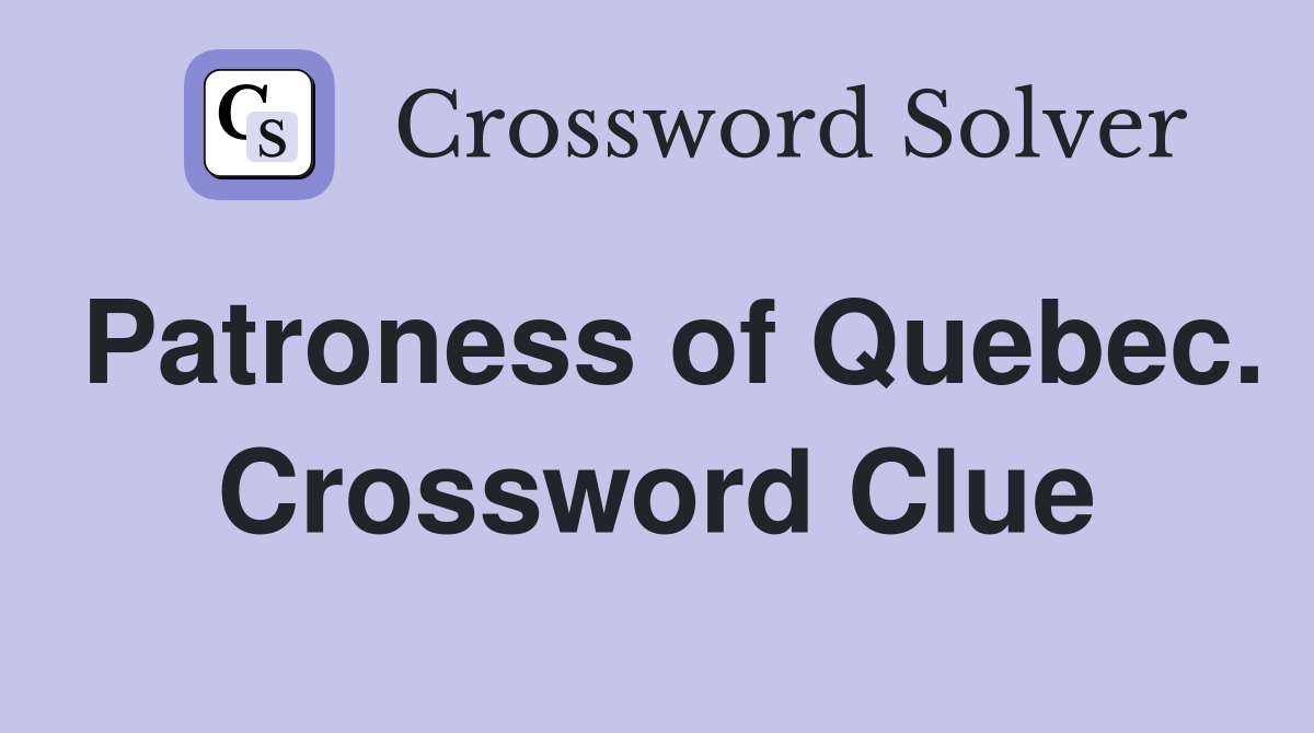 Patroness of Quebec. Crossword Clue