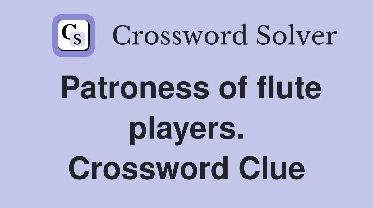 Patroness of flute players. Crossword Clue