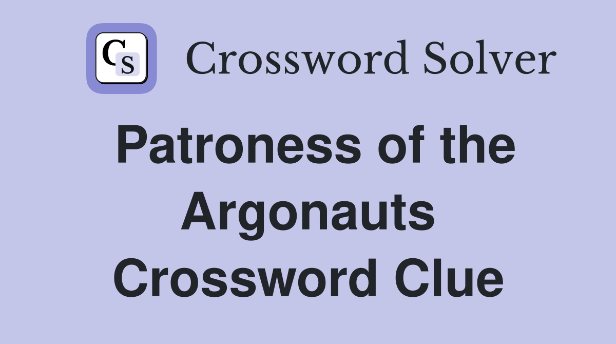 Patroness of the Argonauts Crossword Clue