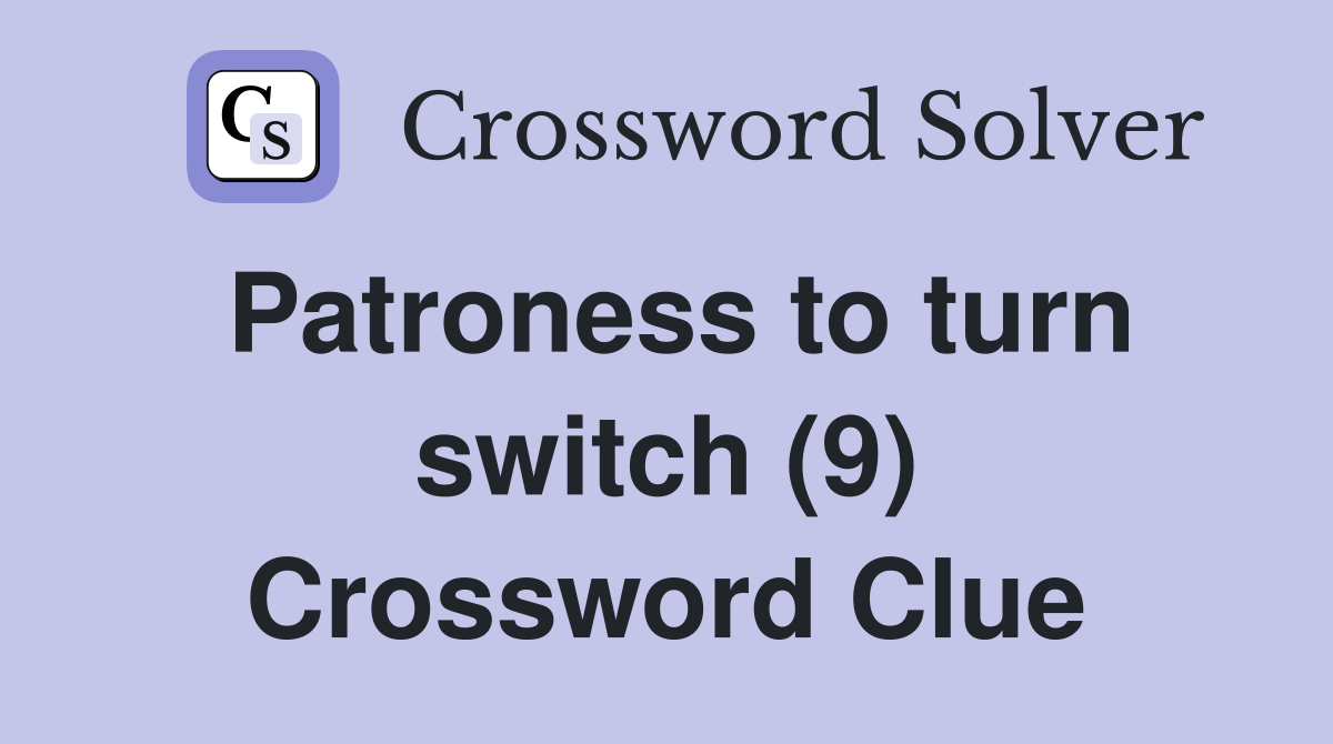 Patroness to turn switch (9) Crossword Clue
