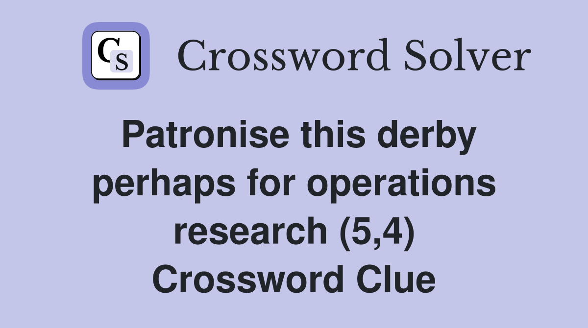 Patronise this derby perhaps for operations research (5,4) Crossword Clue