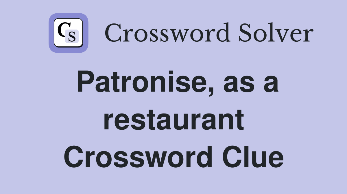 Patronise, as a restaurant Crossword Clue
