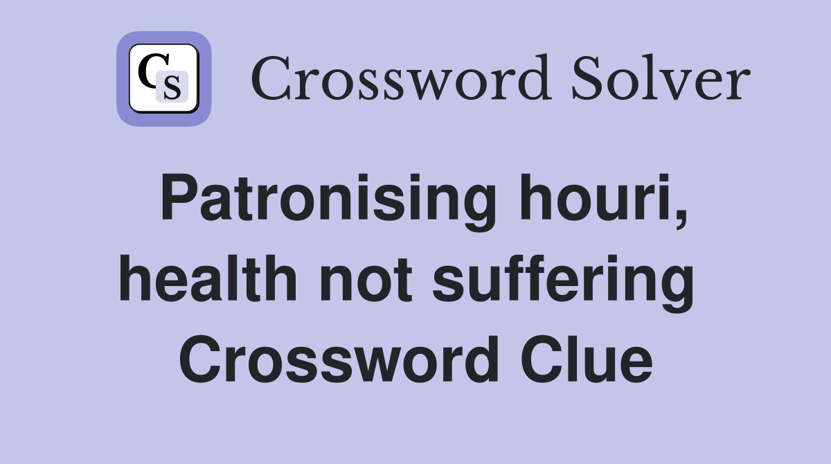 Patronising houri, health not suffering  Crossword Clue