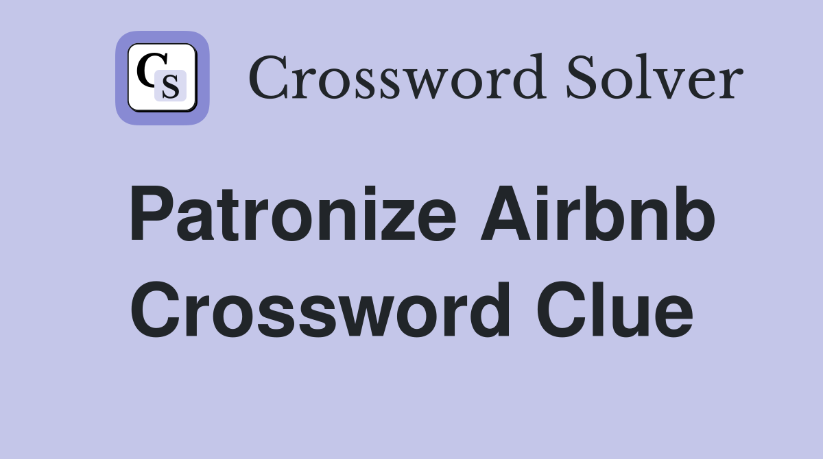 Patronize Airbnb Crossword Clue