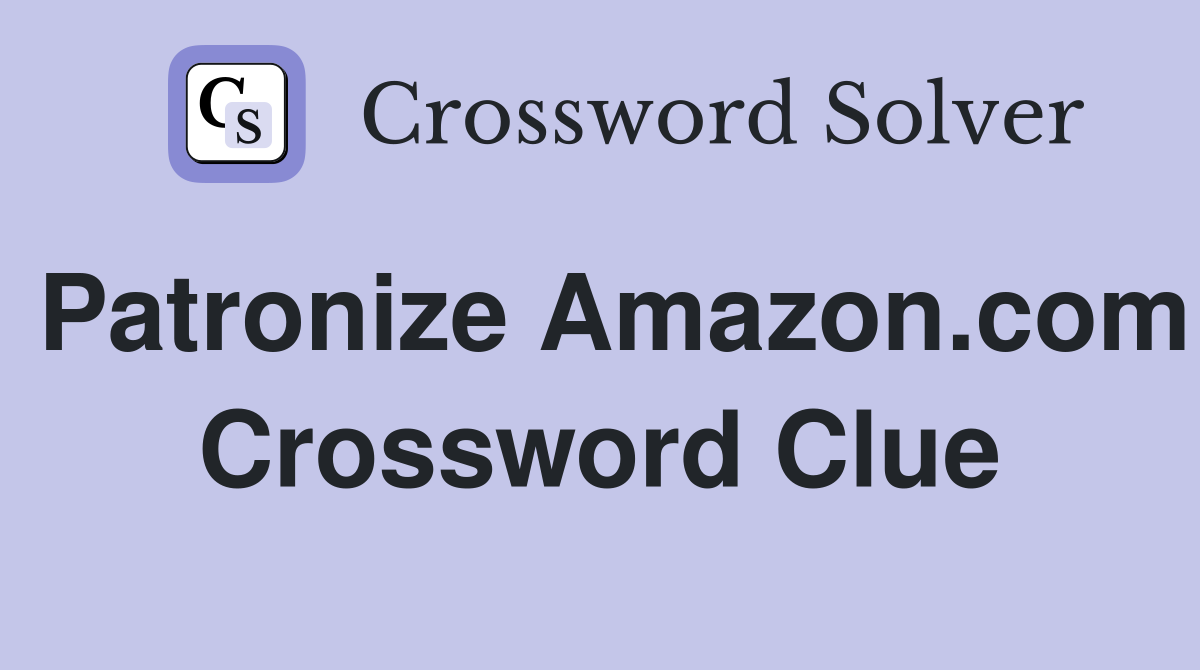 Patronize Amazon.com Crossword Clue